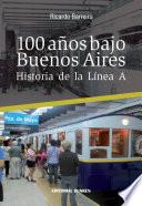 100 años bajo Buenos Aires. Historia de la Línea A