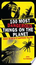 100 Most Dangerous Things on the Planet