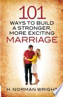 101 Ways to Build a Stronger, More Exciting Marriage
