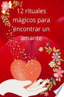 12 rituales mágicos para encontrar un amante