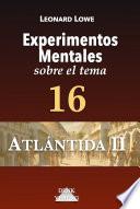16 Atlántida II – Experimentos Mentales sobre el tema
