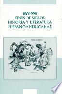 1898-1998. Fines de siglos. Historia y litteratura hispanoamericanas