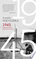 1945. Cómo el mundo descubrió el horror