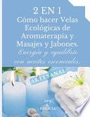 2 En 1. Cómo Hacer Velas Ecológicas de Aromaterapia Y Masajes Y Jabones