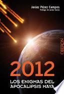 2012. Los enigmas del apocalipsis Maya
