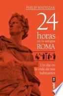 24 Horas En La Antigua Roma