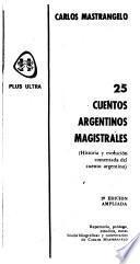 25 [i.e. Veinticinco] cuentos argentinos magistrales