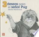 3 deseos para el seor Pug / 3 wishes for Mr Puig