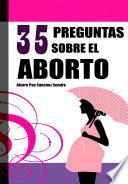 35 PREGUNTAS SOBRE EL ABORTO