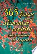 365 frases para alimentar el espiritu cada manana al despertar / 365 words to feed the spirit every morning