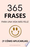 365 Frases Para Una Vida Más Feliz (Y Cómo Aplicarlas)