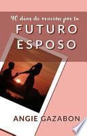 40 Dias de Oración por tu Futuro Esposo