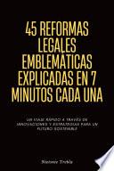 45 Reformas Legales Emblemáticas Explicadas en 7 Minutos Cada Una
