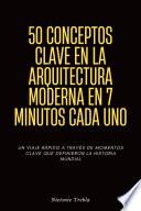 50 Conceptos Clave en la Arquitectura Moderna en 7 Minutos Cada Uno
