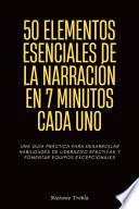 50 Elementos Esenciales de la Narración en 7 Minutos Cada Uno