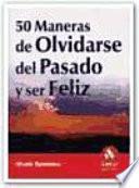 50 MANERAS DE OLVIDARSE DEL PASADO Y SER FELIZ