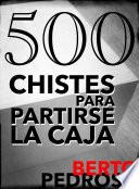 500 Chistes para partirse la caja