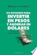 60 opciones para invertir en pesos y ahorrar en dólares