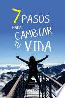7 Pasos Para Cambiar Tu Vida