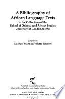 A Bibliography of African Language Texts in the Collections of the School of Oriental and African Studies, University of London, to 1963