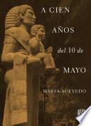 A cien años del 10 de mayo