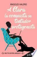 A Clara la conquista su tentador protagonista (Pacto entre amigas 3)