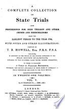 A Complete Collection of State Trials and Proceedings for High Treason and Other Crimes and Misdemeanors from the Earliest Period to the Year 1820. (etc.)