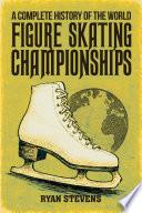 A Complete History of the World Figure Skating Championships