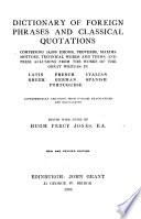 A Dictionary of Foreign Phrases and Classical Quotations, Comprising Idioms, Proverbs, Maxims, Mottoes, Technical Words and Terms, Press Allusions... from the Latin, Greek, French, German, Italian, Spanish and Portuguese... with English Translations & Equivalents, Ed. with Notes