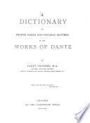 A dictionary of proper names and notable matters in the works of Dante by Paget Toynbee, M.A. Balliol Coll., Oxford ...