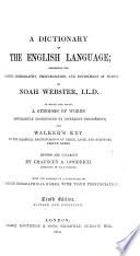 A dictionary of the English language. To which are added, a synopsis of words differently pronounced and Walker's Key to the classical pronunciation of Greek, Latin and Scripture proper names. Revised and enlarged, by C.A. Goodrich