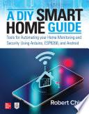 A DIY Smart Home Guide: Tools for Automating Your Home Monitoring and Security Using Arduino, ESP8266, and Android