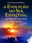 A EVOLUÇÃO DO SER ESPIRITUAL - Nova edição