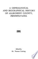 A Genealogical and Biographical History of Allegheny County, Pennsylvania