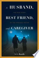 A Husband, Best Friend, and Caregiver