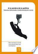A la sombra de lo político. Violencias institucionales y transformaciones de lo común