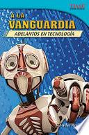 A la vanguardia: Adelantos en tecnología (The Cutting Edge: Breakthroughs in Technology) (Spanish Version)