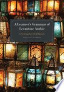 A Learner's Grammar of Levantine Arabic