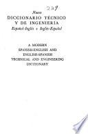 A Modern Spanish-English & English-Spanish Technical & Engineering Dictionary, Containing All the Words Used in Civil, Mechanical and Electrical Engineering