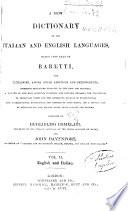 A New Dictionary of the Italian and English Language, Based Upon that of Baretti and Containing, Among Other Additions and Improvements, Numerous Neologisms...