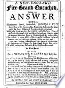 A New-England-Fire-Brand quenched, being an answer unto a slanderous book, entituled; G. F. digged out of his burrows,&c. Printed at Boston in ... 1676 by R. Williams ... of a dispute upon XIV. of his proposals ... betwixt him, the said R. Williams, on the one part, and J. Stubs, W. Edmundson and J. B. on the other ... in 1672 ... In two parts. As also, an answer to R. W.'s appendix, etc. Also the letters of W. Coddington ..., and R. Scot ... concerning R. W. And lastly, some testimonies of antient and modern authors concerning the Light ... By G. F. and J. B. Few MS. notes