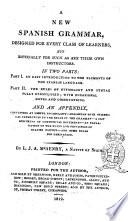 A New Spanish Grammar, Designed for Every Class of Learners, But Especially for Such as are Their Own Instructors. In Two Parts: ... and an Appendix, ... By L.J.A. McHenry