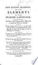 A new Spanish grammar; or, The elements of the Spanish language, etc