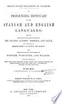 A Pronouncing Dictionary of the Spanish and English Languages...