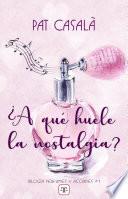 ¿A qué huele la nostalgia? (Serie perfumes y acordes 1)