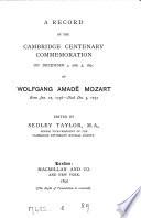 A Record of the Cambridge Centenary Commemoration on December 4 and 5, 1891 of Wolfgang Amadé Mozart, Born Jan. 27, 1756 - Died Dec. 5, 1791