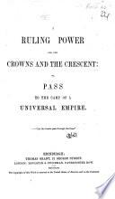 A Ruling Power for the Crowns and the Crescent; or, Pass to the Camp of a Universal Empire. [Signed, al-Ḥājin.]