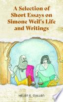 A Selection of Short Essays on Simone Weil's Life and Writings