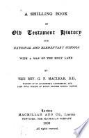 A Shilling Book of Old Testament History for National and Elementary Schools ...