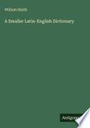 A Smaller Latin-English Dictionary